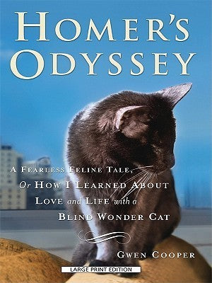 Homer's Odyssey - A Fearless Feline Tale, or How I Learned About Love and Life with a Blind Wonder Cat