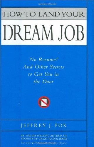 How to Land Your Dream Job : No Resume! and Other Secrets to Get You in the Door - Thryft