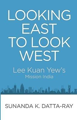 Looking East to Look West: Lee Kuan Yew's Mission India
