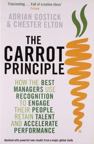The Carrot Principle - How The Best Managers Use Recognition To Engage Their People, Retain Talent, And Accelerate Performance - Thryft
