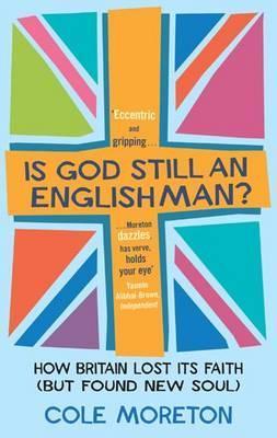 Is God Still An Englishman? : How We Lost Our Faith (But Found New Soul)