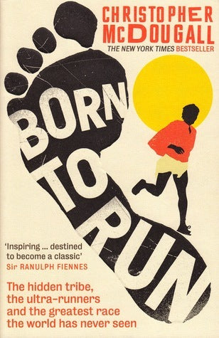 Born to Run : The hidden tribe, the ultra-runners, and the greatest race the world has never seen