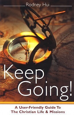 Keep Going! A User-Friendly Guide to the Christian Life and Missions