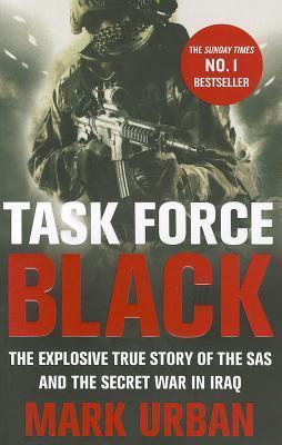 Task Force Black : The explosive true story of the SAS and the secret war in Iraq - Thryft