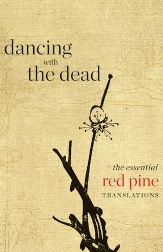 Dancing with the Dead: The Essential Red Pine Translations