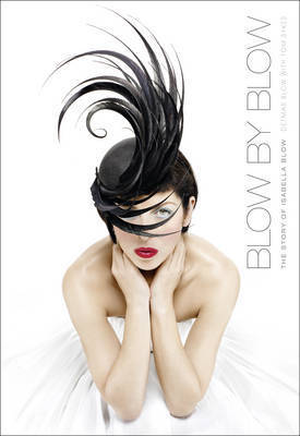 Blow by Blow : The Story of Isabella Blow