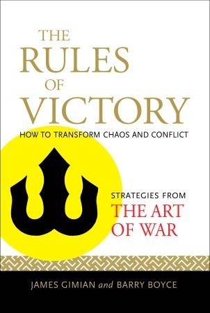 The Rules of Victory - How to Transform Chaos and Conflict: Strategies from the Art of War