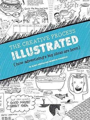 The Creative Process Illustrated : How Advertising's Big Ideas are Born - Thryft