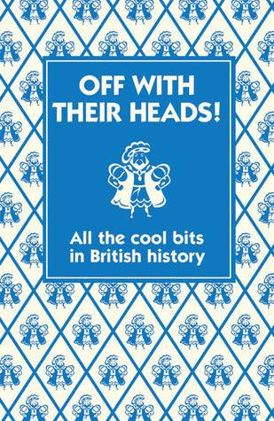 Off With Their Heads! : All the Cool Bits in British History - Thryft
