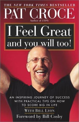 I Feel Great and You Will Too!: An Inspiring Journey of Success with Practical Tips on How to Score Big in Life - Thryft