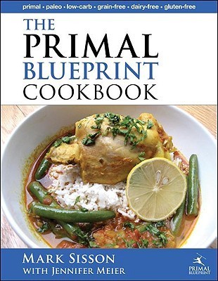 The Primal Blueprint Cookbook : Primal, Low Carb, Paleo, Grain-Free, Dairy-Free and Gluten-Free