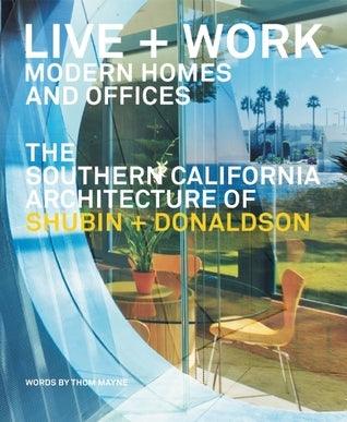 LIVE AND WORK: MODERN HOMES AND OFFICES: THE SOUTHERN CALIFORNIA ARCHITECTURE OF SHUBIN + DONALDSON - Thryft