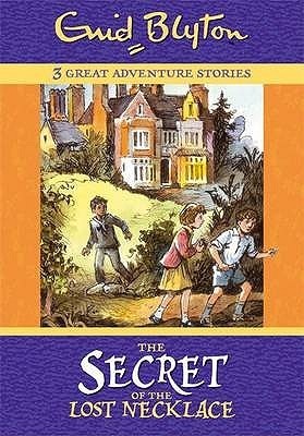 The Secret of the Lost Necklace: 3 Great Adventure Stories