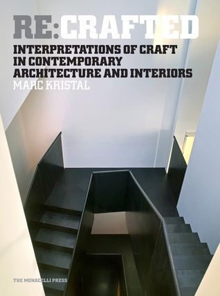 Re:Crafted: Interpretations of Craft in Contemporary Architecture and Interiors