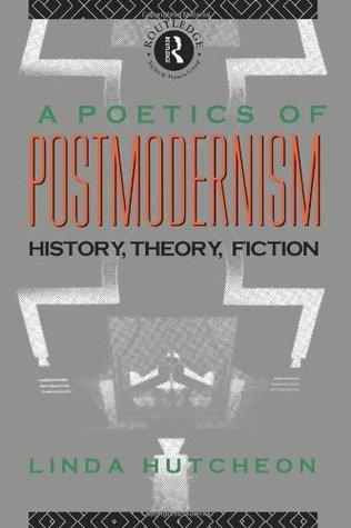 A Poetics of Postmodernism : History, Theory, Fiction - Thryft