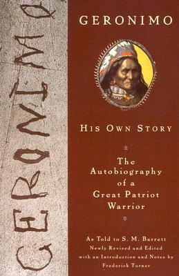 Geronimo - His Own Story: The Autobiography of a Great Patriot Warrior