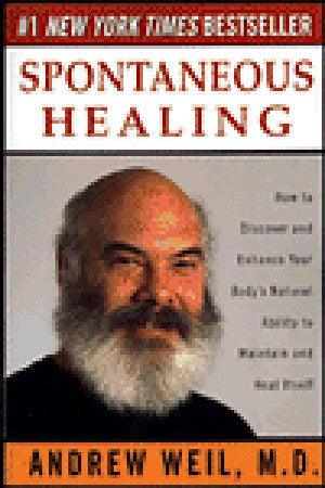 Spontaneous Healing : How to Discover and Enhance Your Body's Natural Ability to Maintain and Heal Itself - Thryft