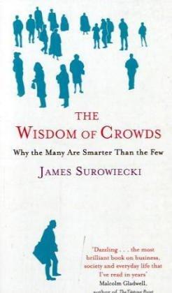 The Wisdom Of Crowds : Why the Many are Smarter than the Few and How Collective Wisdom Shapes Business, Economics, Society and Nations - Thryft