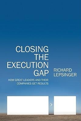 Closing The Execution Gap - How Great Leaders And Their Companies Get Results - Thryft