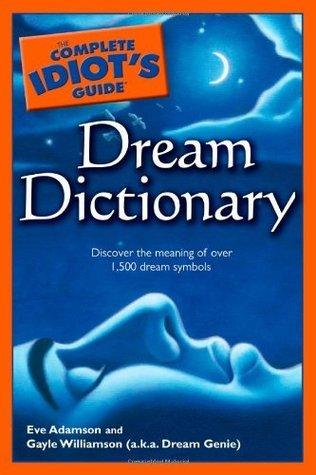 The Complete Idiot's Guide Dream Dictionary: Discover the Meaning of Over 1,500 Dream Symbols - Thryft