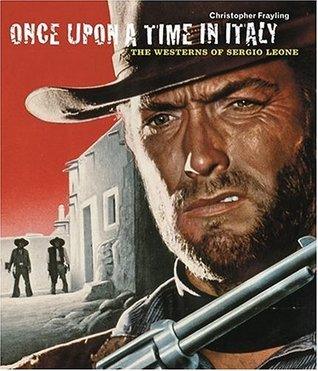 Once Upon a Time in Italy : The Westerns of Sergio Leone - Thryft