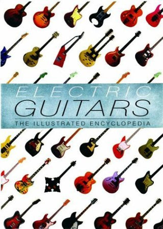 Electric Guitars : The Illustrated Encyclopedia