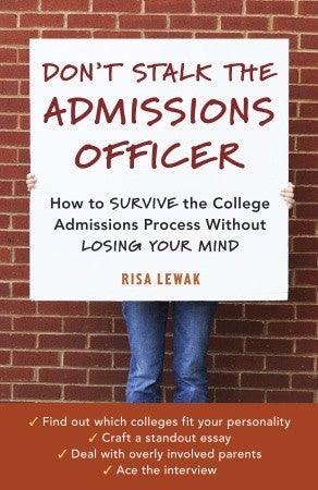 Don't Stalk the Admissions Officer : How to Survive the College Admissions Process without Losing Your Mind - Thryft