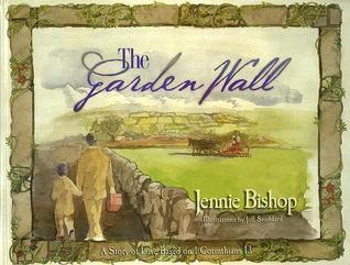 The Garden Wall : A Story of Love Based on I Corinthians 13 - Thryft