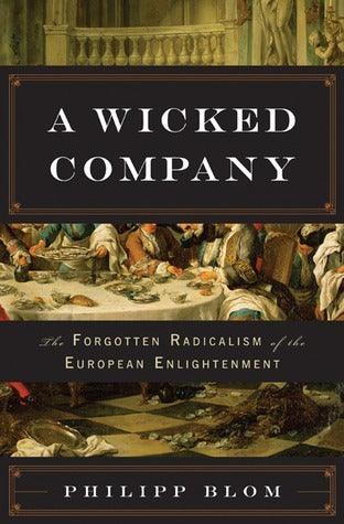 A Wicked Company - The Forgotten Radicalism Of The European Enlightenment - Thryft