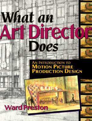 What An Art Director Does : An Introduction to Motion Picture Production Design