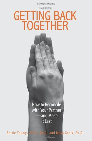 Getting Back Together : How To Reconcile With Your Partner - And Make It Last