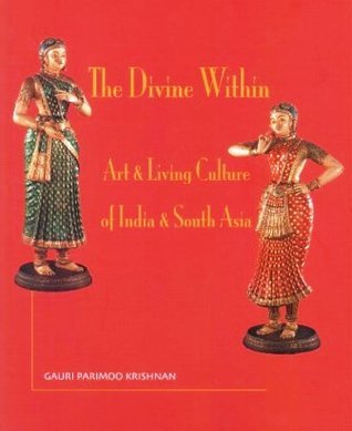 The Divine Within : Art & Living Culture of India & South Asia