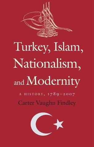 Turkey, Islam, Nationalism, and Modernity: A History, 1789-2007 - Thryft