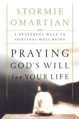 Praying God's Will for Your Life : A Prayerful Walk to Spiritual Well Being