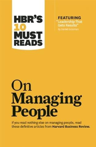 HBR's 10 Must Reads on Managing People (with featured article "Leadership That Gets Results," by Daniel Goleman) - Thryft