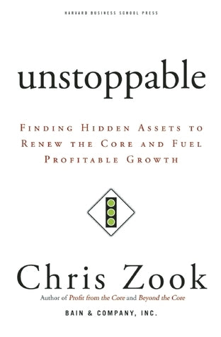 Unstoppable: Finding Hidden Assets to Renew the Core and Fuel Profitable Growth