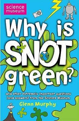 Why Is Snot Green? - And Other Extremely Important Questions (And Answers) From The Science Museum - Thryft