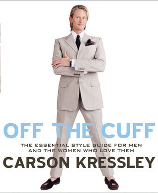 Off the Cuff: The Essential Style Guide for Men and the Women Who Love Them