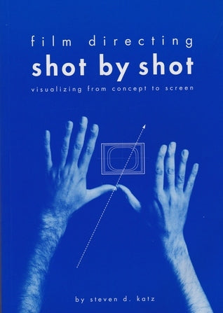 Film Directing Shot by Shot : Visualizing from Concept to Screen