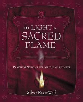 To Light a Sacred Flame: Practical Witchcraft for the Millennium