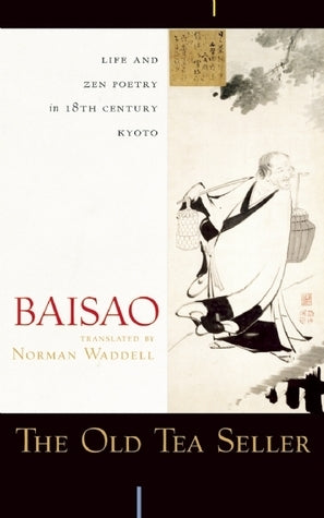 The Old Tea Seller: Life and Zen Poetry in 18th Century Kyoto