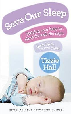 Save Our Sleep : Helping your baby to sleep through the night, from birth to two years - Thryft
