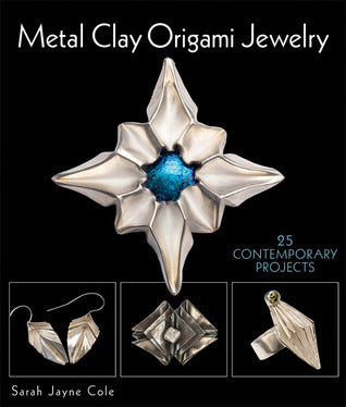 Metal Clay Origami Jewelry : 25 Contemporary Projects