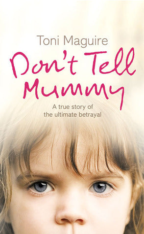 Don't Tell Mummy - A True Story of the Ultimate Betrayal