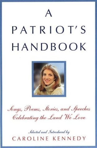 A Patriot's Handbook - Songs, Poems, Stories, And Speeches Celebrating The Land We Love