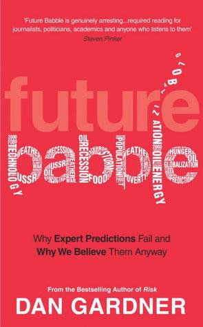 Future Babble : Why Expert Predictions Fail and Why We Believe them Anyway - Thryft