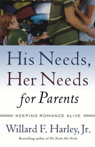 His Needs, Her Needs for Parents: Keeping Romance Alive