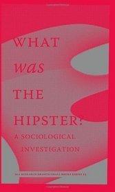 What Was the Hipster? : A Sociological Investigation - Thryft