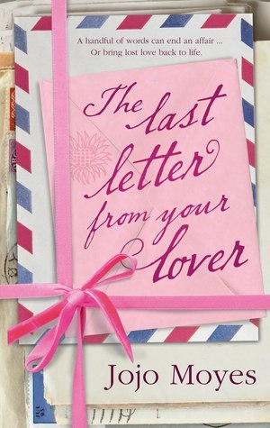 The Last Letter from Your Lover : 'An exquisite tale of love lost, love found and the power of letter-writing' Sunday Express