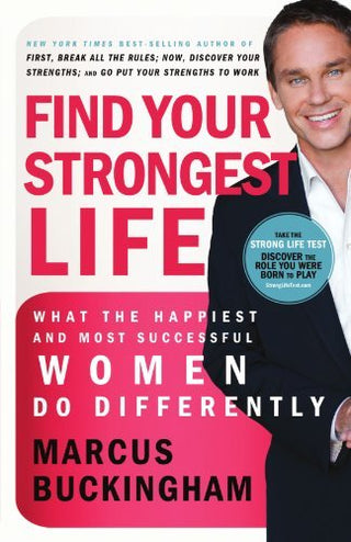 Find Your Strongest Life: What the Happiest and Most Successful Women Do Differently